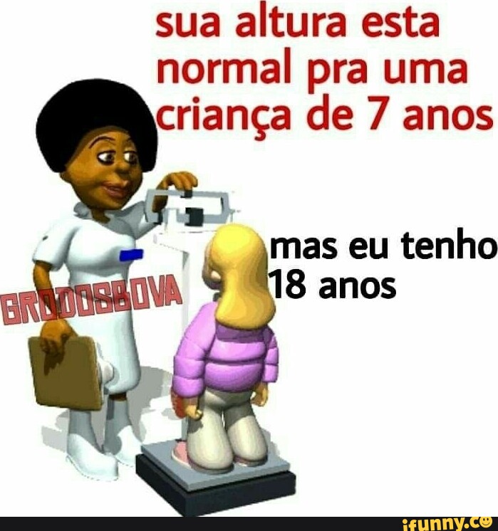 Sua altura esta normal pra uma criança de 7 anos eu tenho 8 amos iFunny Brazil