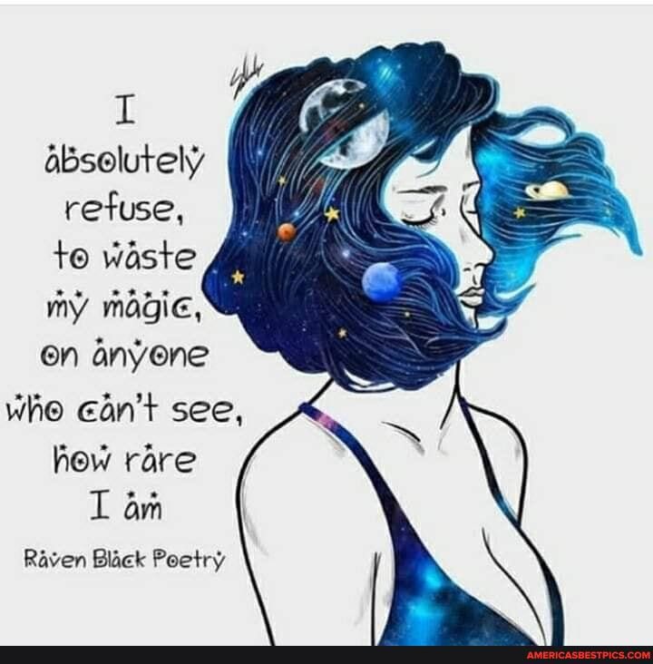 absolutely refuse, to waste my on anyene whe Ean't see, hew rare
am
Raven Black Poetry