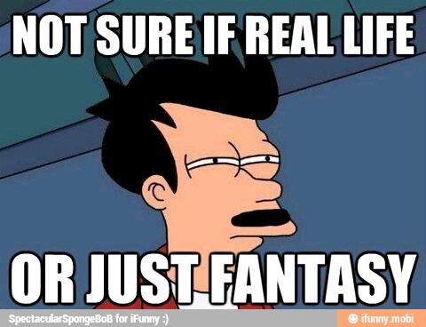 NOT SURE IF. REAL LIFE