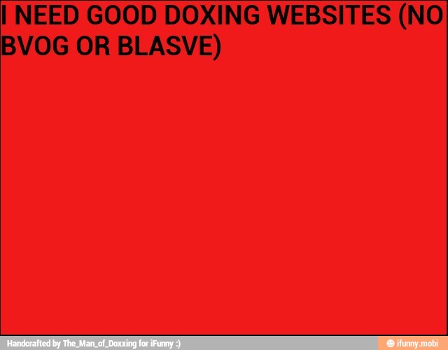 I NEED GOOD DOXING WEBSITES (NO