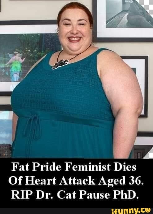 Fat Pride Feminist Dies Of Heart Attack Aged 36 Rip Dr Cat Pause Phd Ifunny