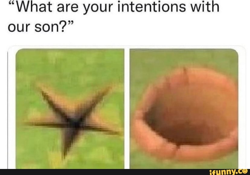 at-are-your-intentions-wit-our-son-ifunny