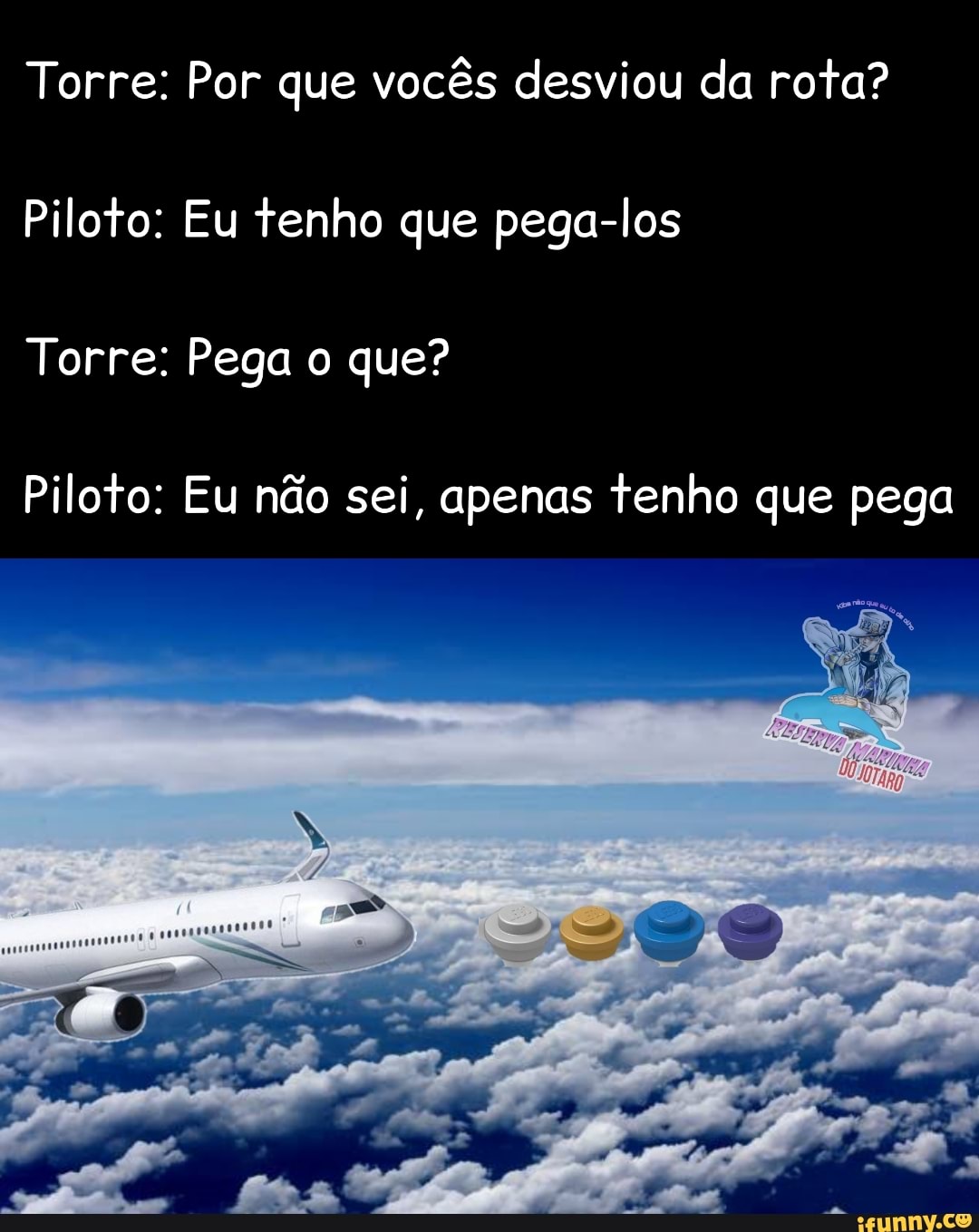 Torre: Por que vocês desviou da rota?
Piloto: Eu tenho que pega-los
Torre: Pega o que?
Piloto: Eu não sei, apenas tenho que pega