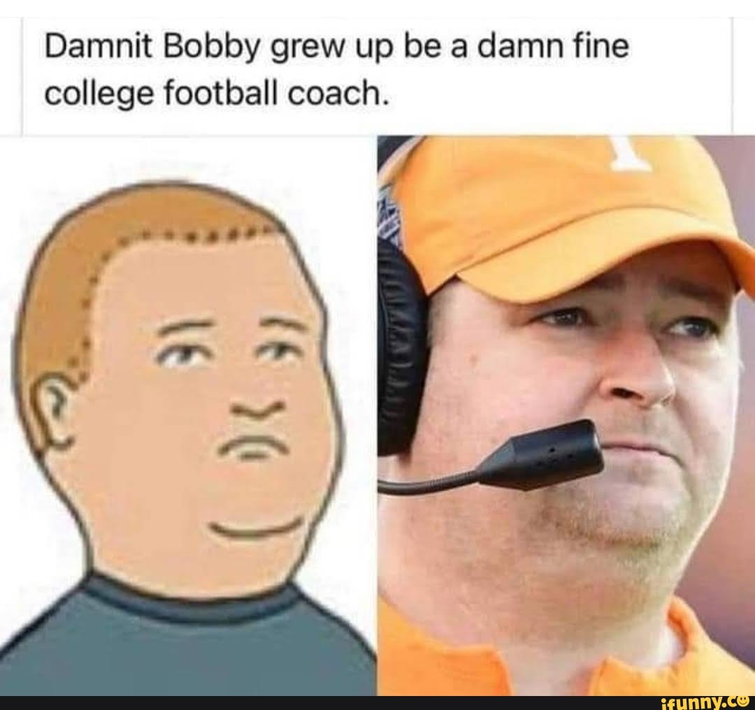 Damn Bobby grew up be a damn fine college football coach. iFunny
