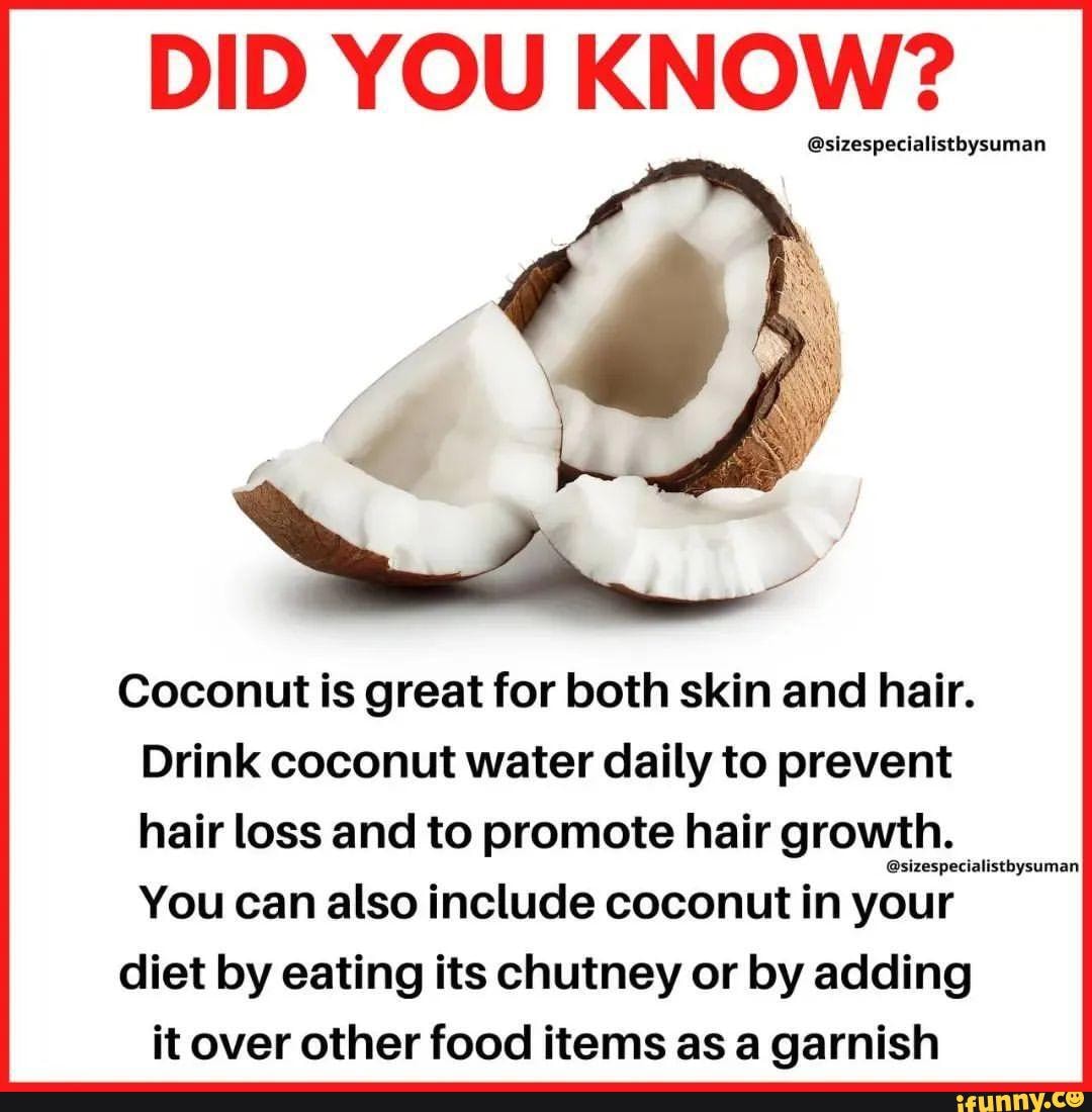 DID YOU KNOW? Coconut is great for both skin and hair. Drink coconut