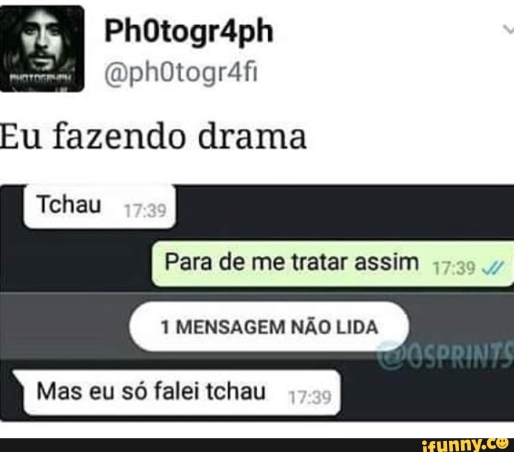 Eu fazendo drama
Para de me tratar assim
1 MENSAGEM NÃO LIDA
Mas eu só falei tchau