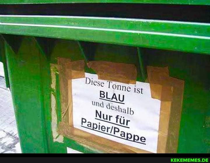 Diese Tonne ist
und deshayp