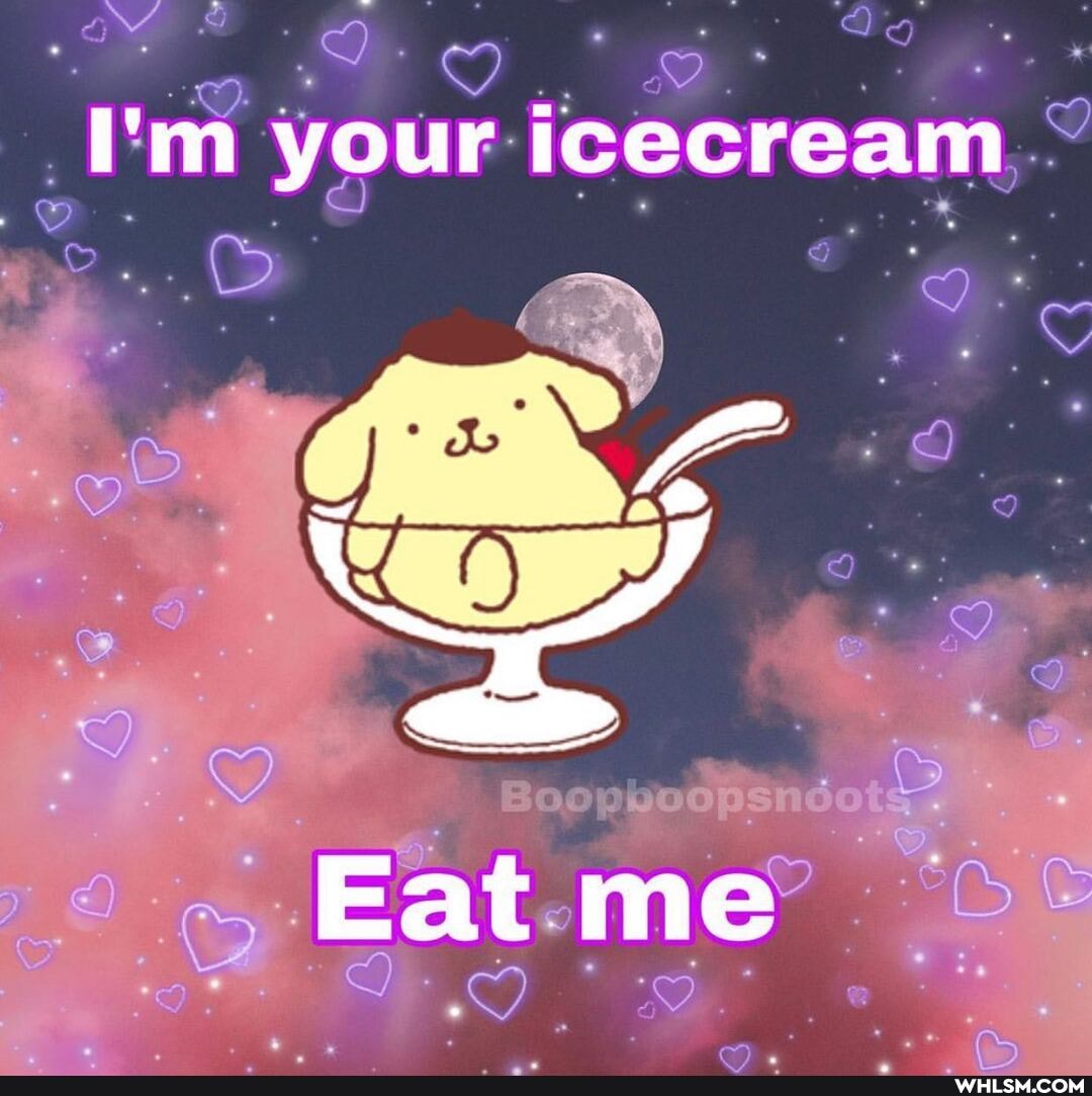 I'm your icecream
me?