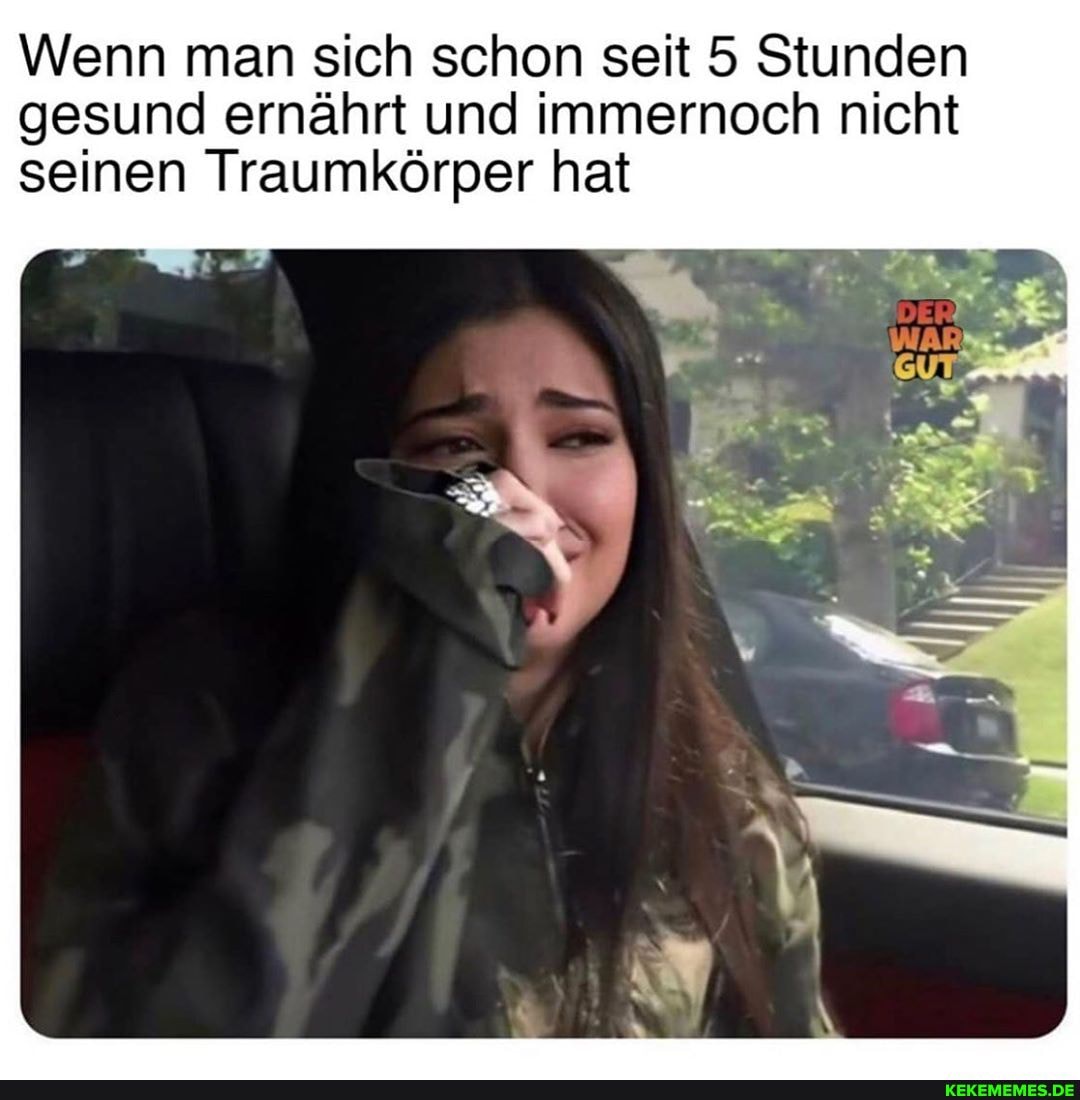 Wenn man sich schon seit 5 Stunden gesund ernährt und immernoch nicht seinen Traumkörper hat