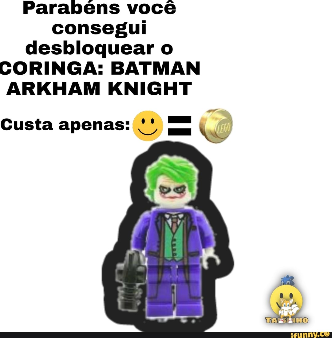 Parabéns você consegui desbloquear o
CORINGA: BATMAN ARKHAM KNIGHT
Custa
