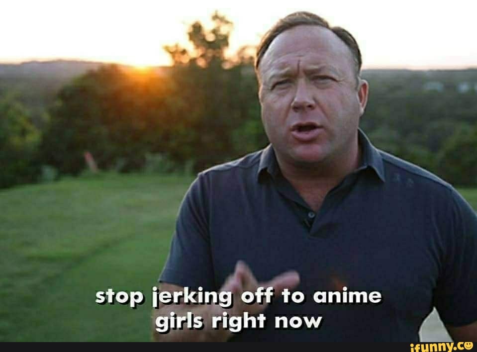 Stop Jerking Off To Anime Girls Right Now