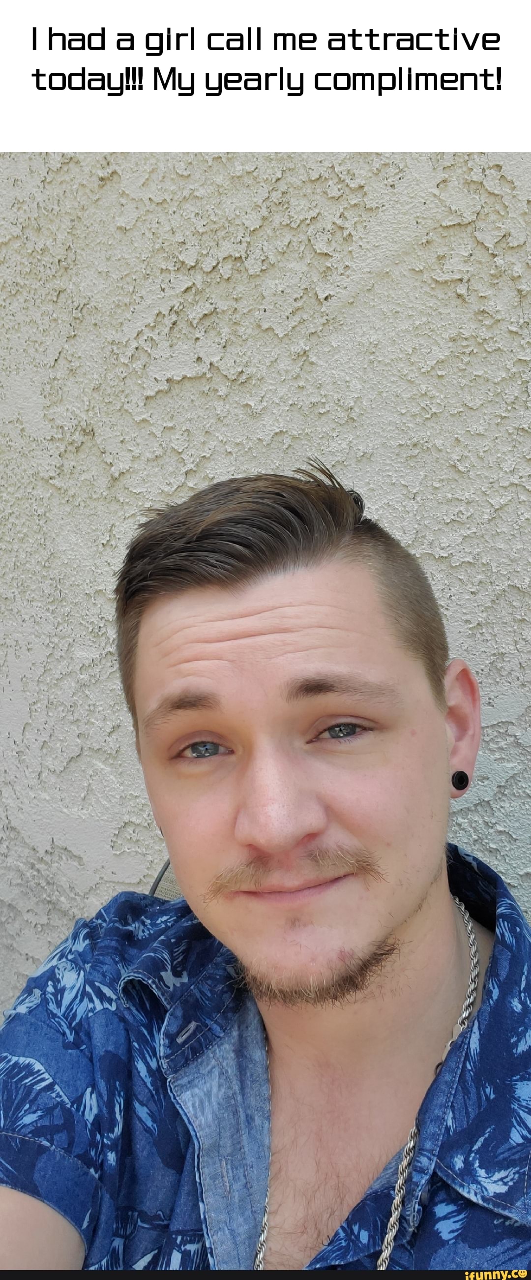 I Had A Girl Call Me Attractive Today My Yearly Compliment I Fy Ft