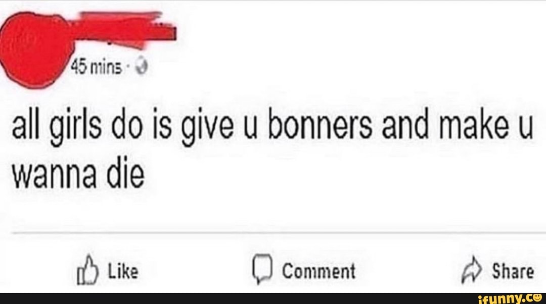 o
all girls do is give u bonners and make u
wanna die
6 Like
0 Comment A Share