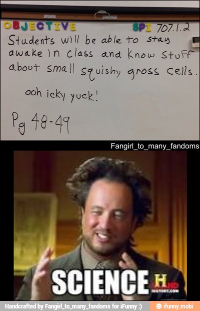 a Will be able to
stay
awake in Class and know Stuf
abovt small Squishy gross Cells
ooh icky yuck!