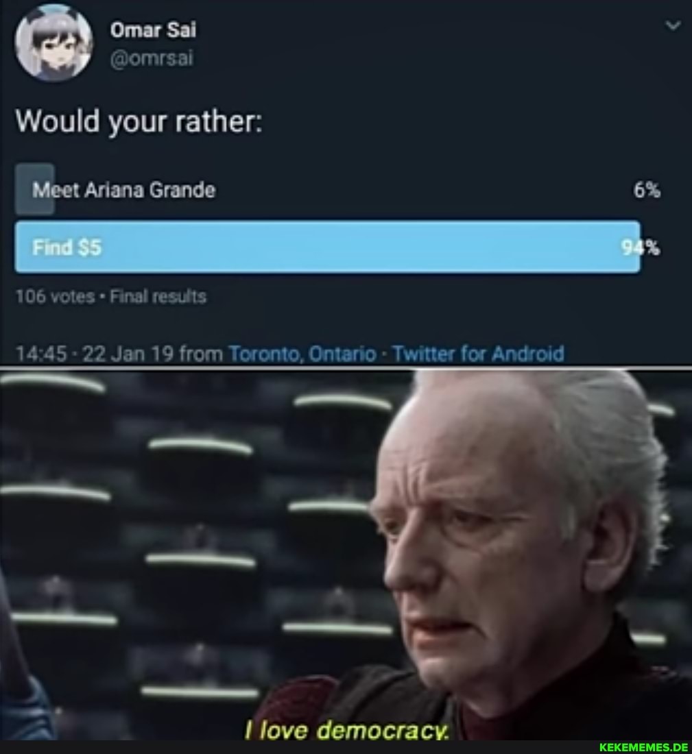 Omar Sai
on
Would your rather:
Meet Adana Grande 6%
106 votes Final results
- 22 Jan 19 from Toronto, Ontario - Twitter for Android
love democracy