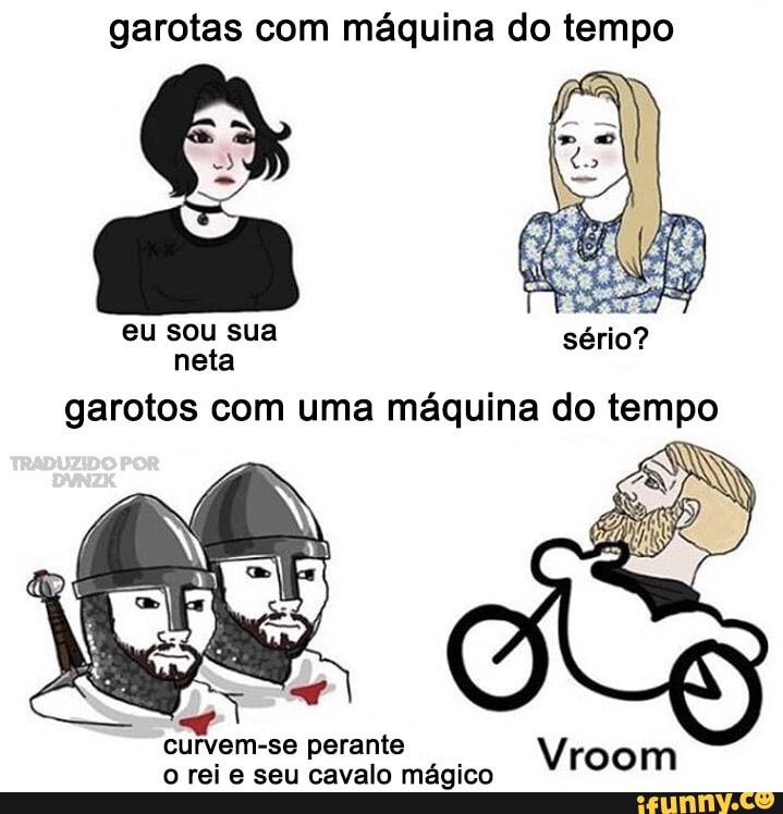 garotas com máquina do tempo
eu sou sua sério? neta
garotos com uma máquina do tempo
curvem-se perante o rei e seu cavalo mágico
Vroom