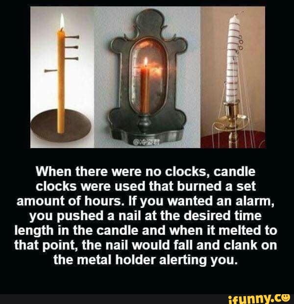 When there were no clocks, candle clocks were used that burned a set