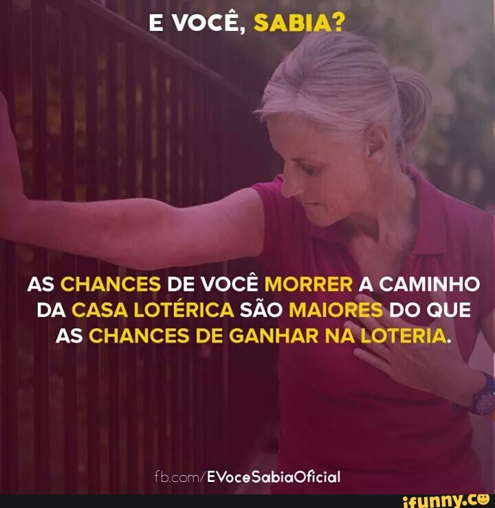 DA CASA LOTÉRICA SÃO MAIO)
AS CHANCES DE GANHAR NÃ
