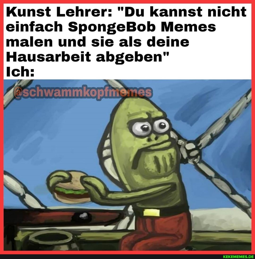 Kunst Lehrer "Du kannst nicht einfach SpongeBob Memes malen und sie als deine Hausarbeit
