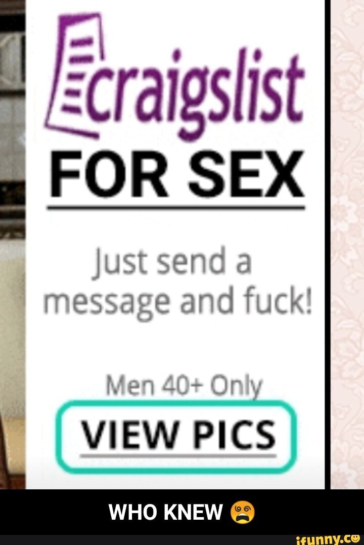 craigslist
FOR SEX
just send a message and fuck!
Men 40+ Only
VIEW PICS
WHO KNEW - WHO KNEW π΅