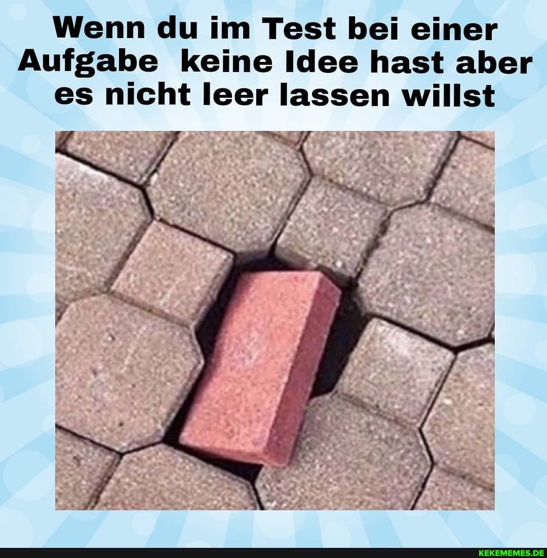 Wenn du im Test bei einer
Aufgabe keine Idee hast aber es nicht leer lassen willst