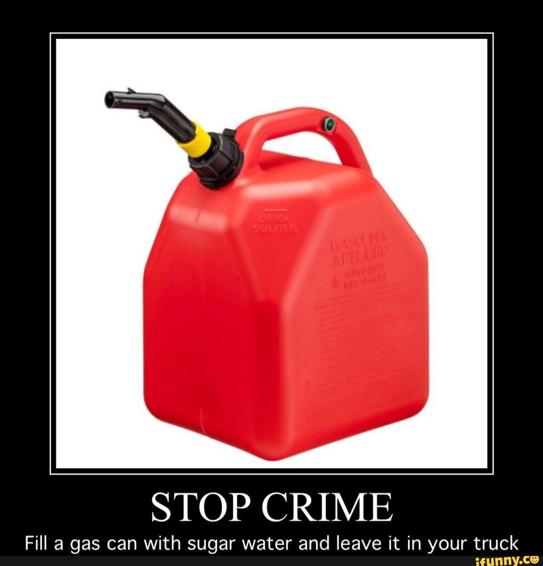 STOP CRIME
Fill a gas can with sugar water and leave it in your truck