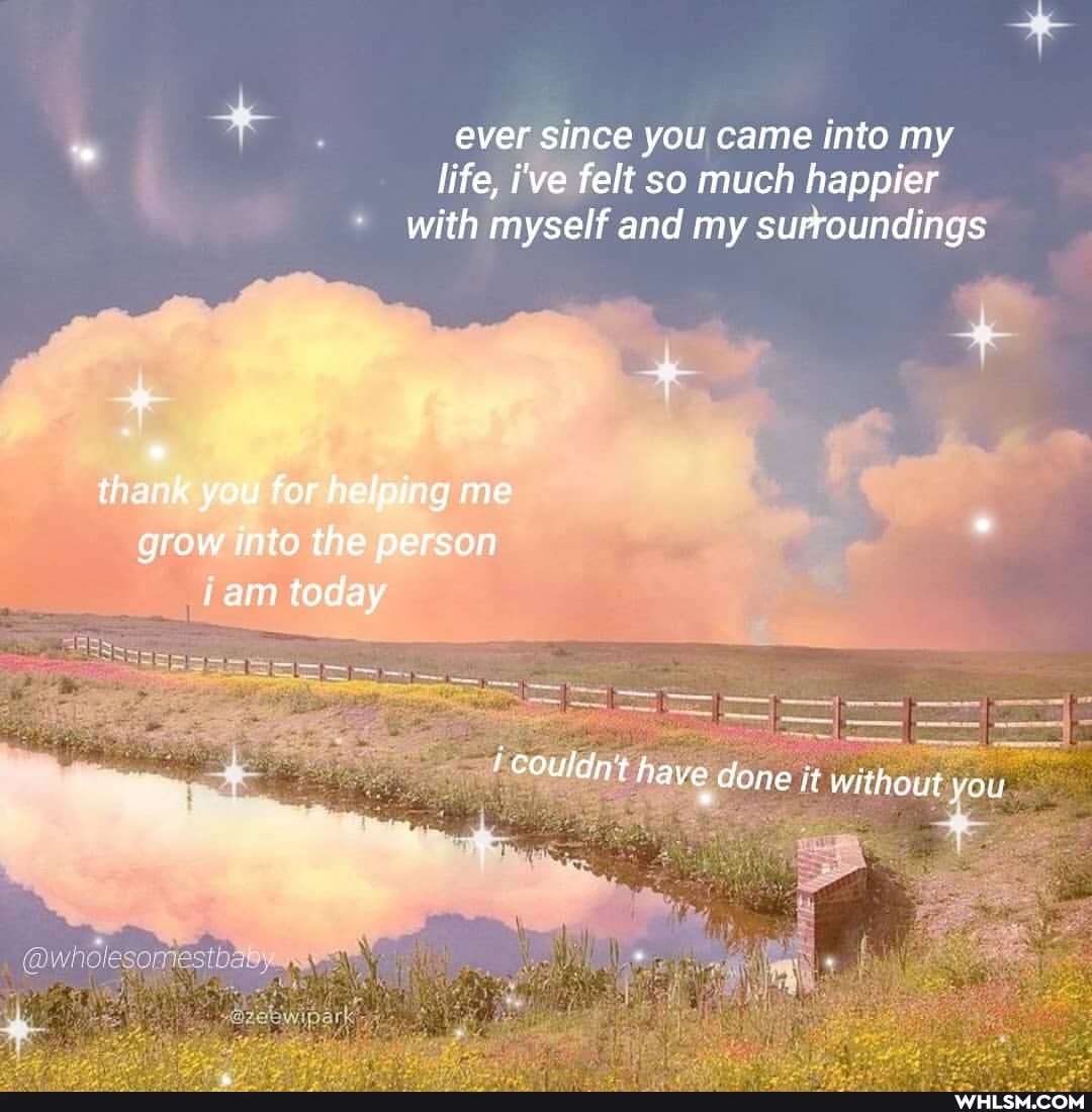 ever since you came into my life, i've felt so much happier with myself and my surroundings
thank you for helping me grow into the person ram today
couldnt have done it without you