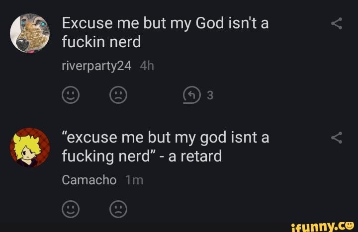 Excuse me but my God isn't a fuckin nerd
riverparty24
"excuse me but my god isnt a fucking nerd" - a retard
Camacho
fan fan