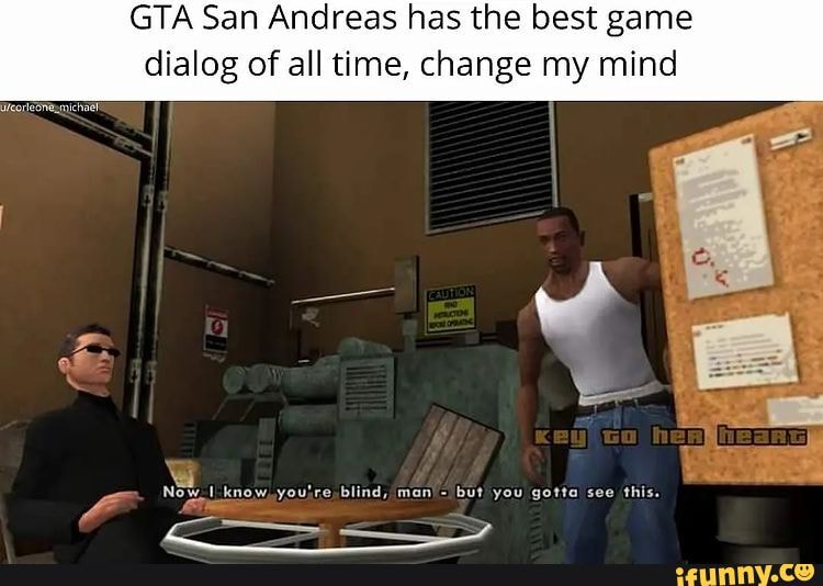 GTA San Andreas has the best game dialog of all time, change my mind ...