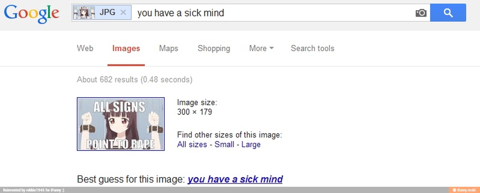 Web Images Maps Shopping More Search tools
All sizes
Small
Large
Best guess for this image: you have a sick mind