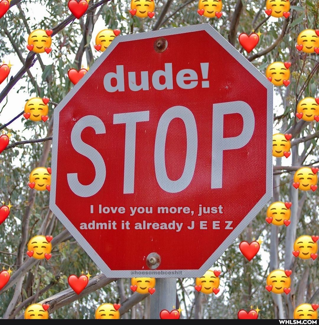 love you more, just admit it already JEEZ