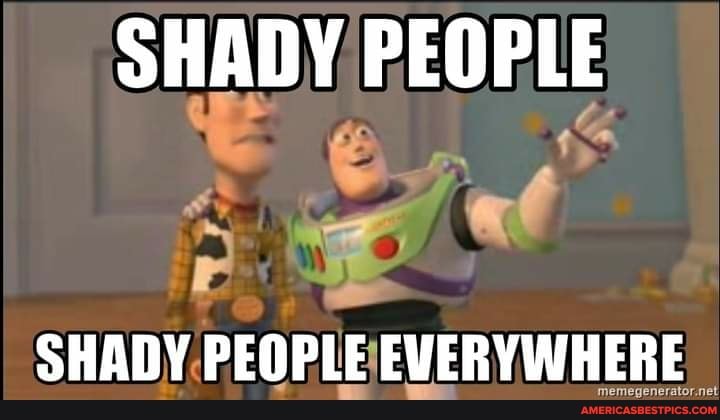 SHADY PEOPLE
SHADY PEOPLE EVERYWHERE