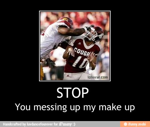 STOP
You messing up my make up - STOP
You messing up my make up