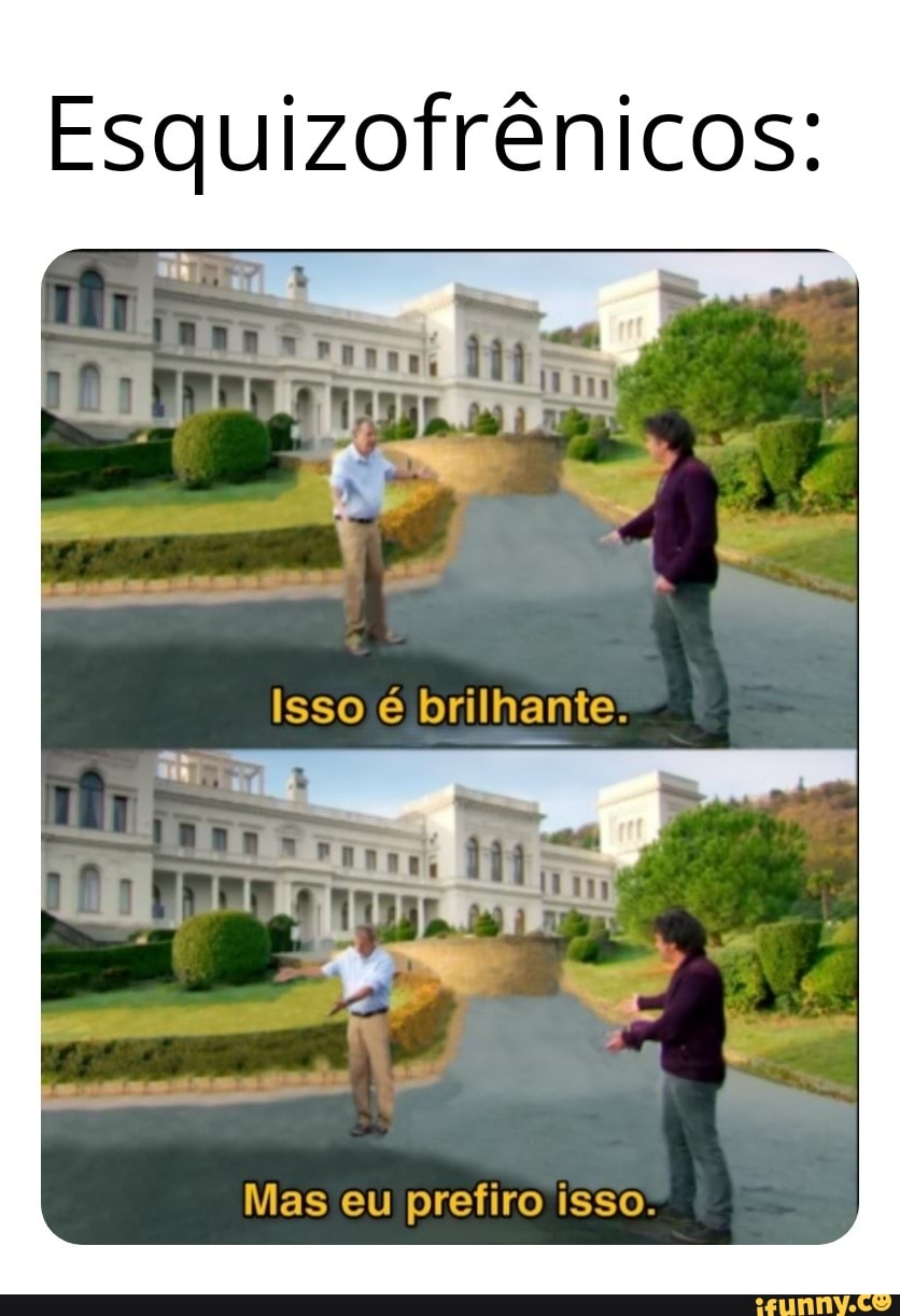 Esquizofrênicos:
Isso
Po
Mas eu prefiro isso-