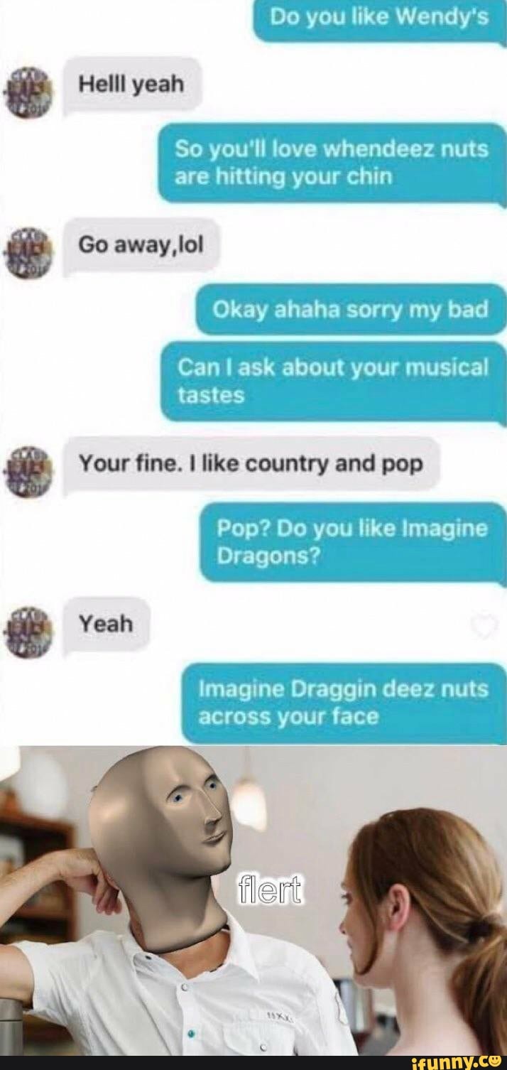 E Helll yeah So you'll love whendeez nuts are hitting your chin Okay