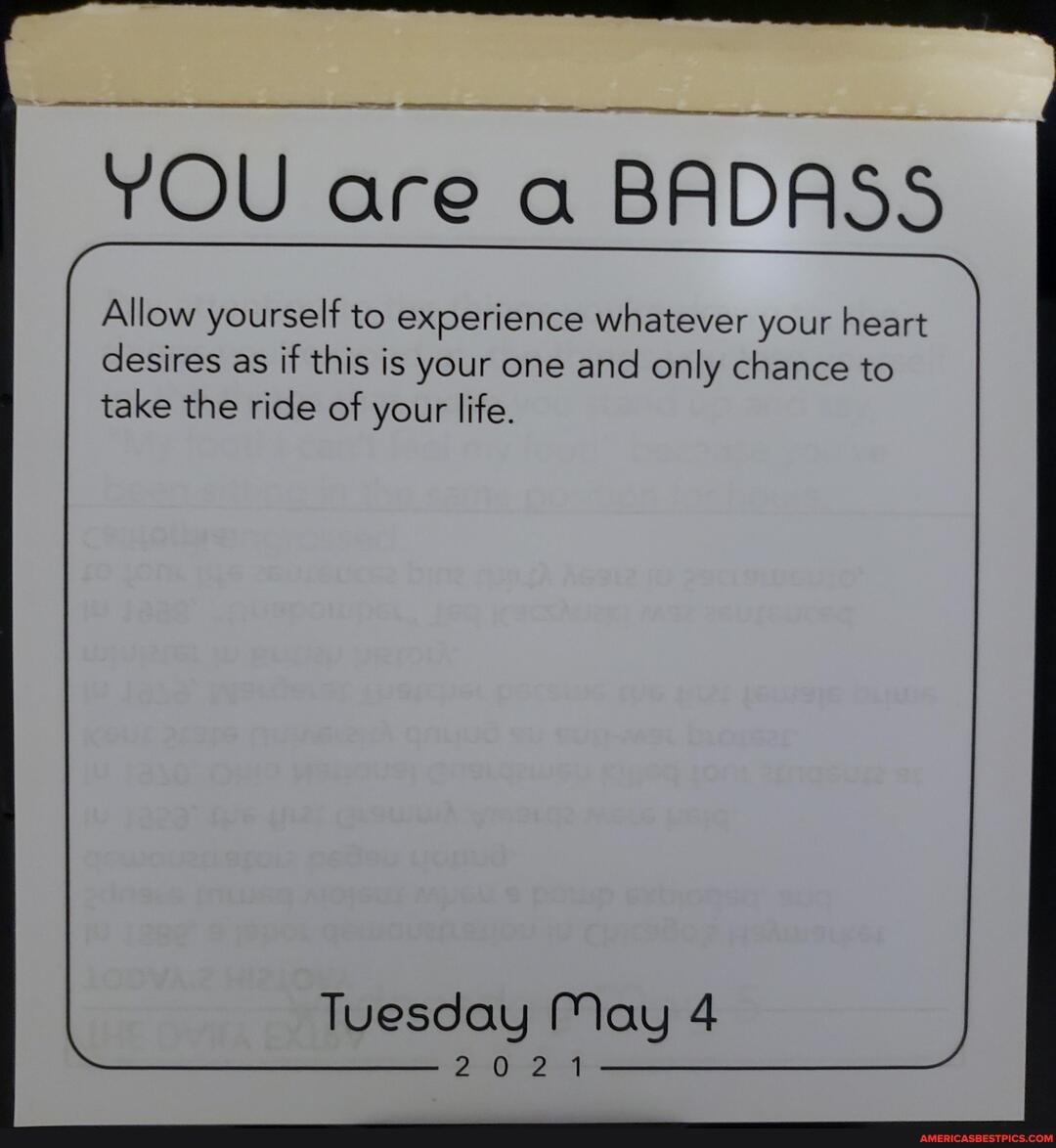 YOU area BADASS
Allow yourself to experience whatever your heart desires as if this is your one and only chance to take the ride of your life.
Tuesday May 4
2021