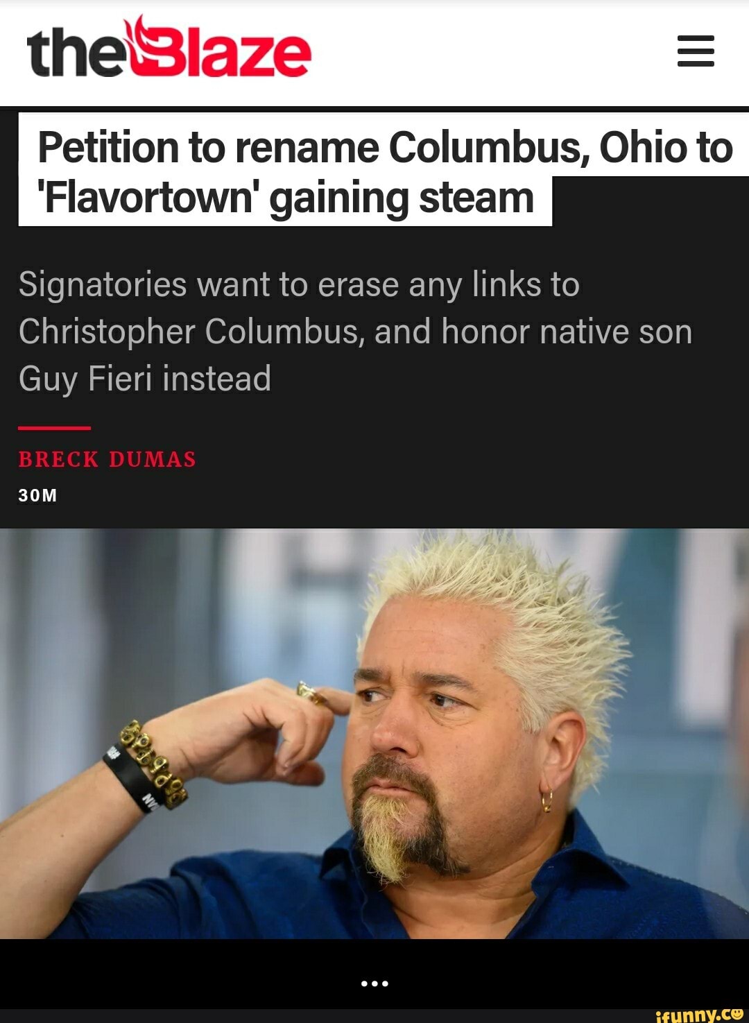 Petition to rename Columbus, Ohio to
'Flavortown'' gaining steam
Signatories want to erase any links to
Christopher Columbus, and honor native son
Guy Fieri instead - ...