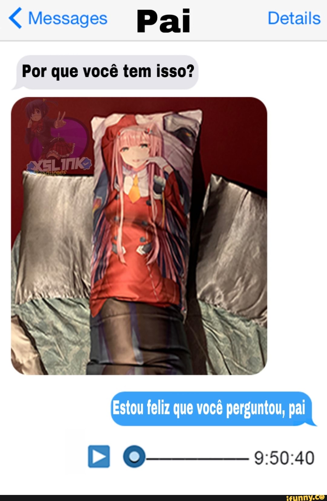 Messages Pai Details
Por que você tem isso?
que perguntou, pai