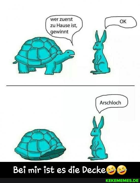 wer zuerst zu Hause ist,
gewinnt
Bei mir ist es die Decke - Bei mir ist es die Decke🤣🤣