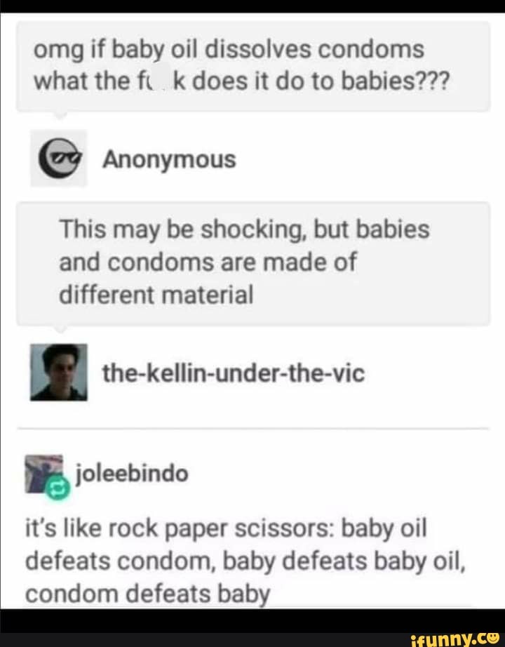 Omg if baby oil dissolves condoms what the ft k does it do to babies