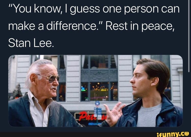 offer undgå Forkæle You know, I guess one person can make a difference.” Rest in peace, Stan  Lee. - )