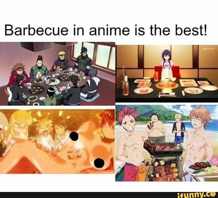 Barbecue in anime is ho best! iFunny
