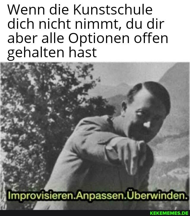 Wenn die Kunstschule dich nicht nimmt, du dir aber alle Optionen offen gehalten hast
Anpassen.
visiere