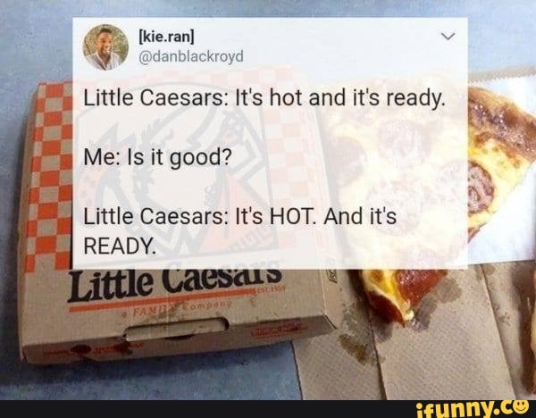 How Much Is A Little Caesars Hot And Ready Little Caesars: It's hot and it's ready. thtle Caesars: It's HOT. And
