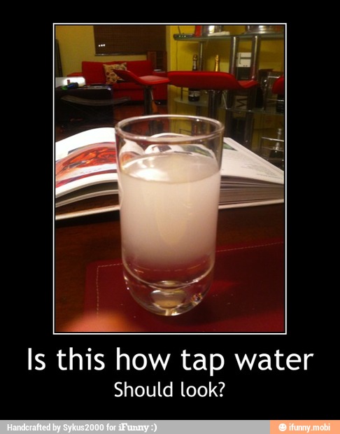 Is this how tap water
Should look? - Is this how tap water
Should look?