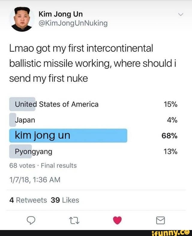Lmao got my first intercontinental
ballistic missile working, where should i
send my first nuke
United States of America 15%
Japan 4%
68 votes Final results