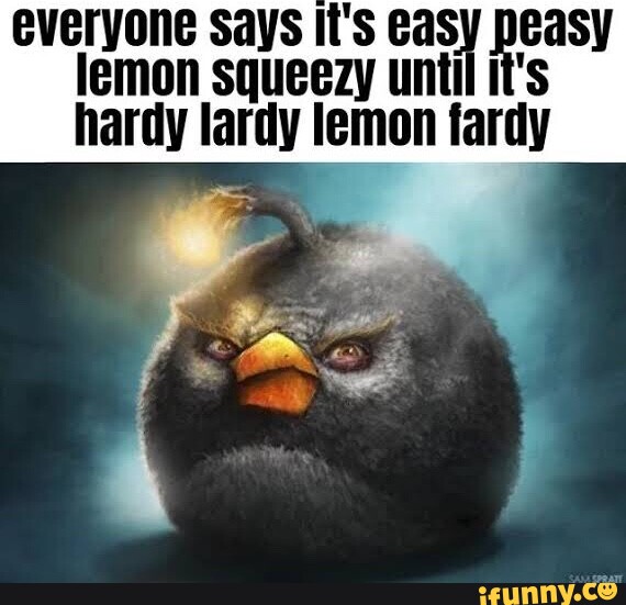 Lemon squeezy until hardy lardy lemon - )