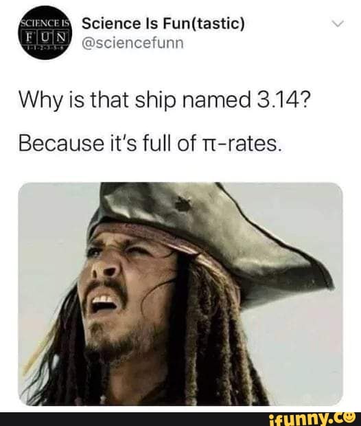 Science is
Why is that ship named 3.14?
Because it's full of m-rates