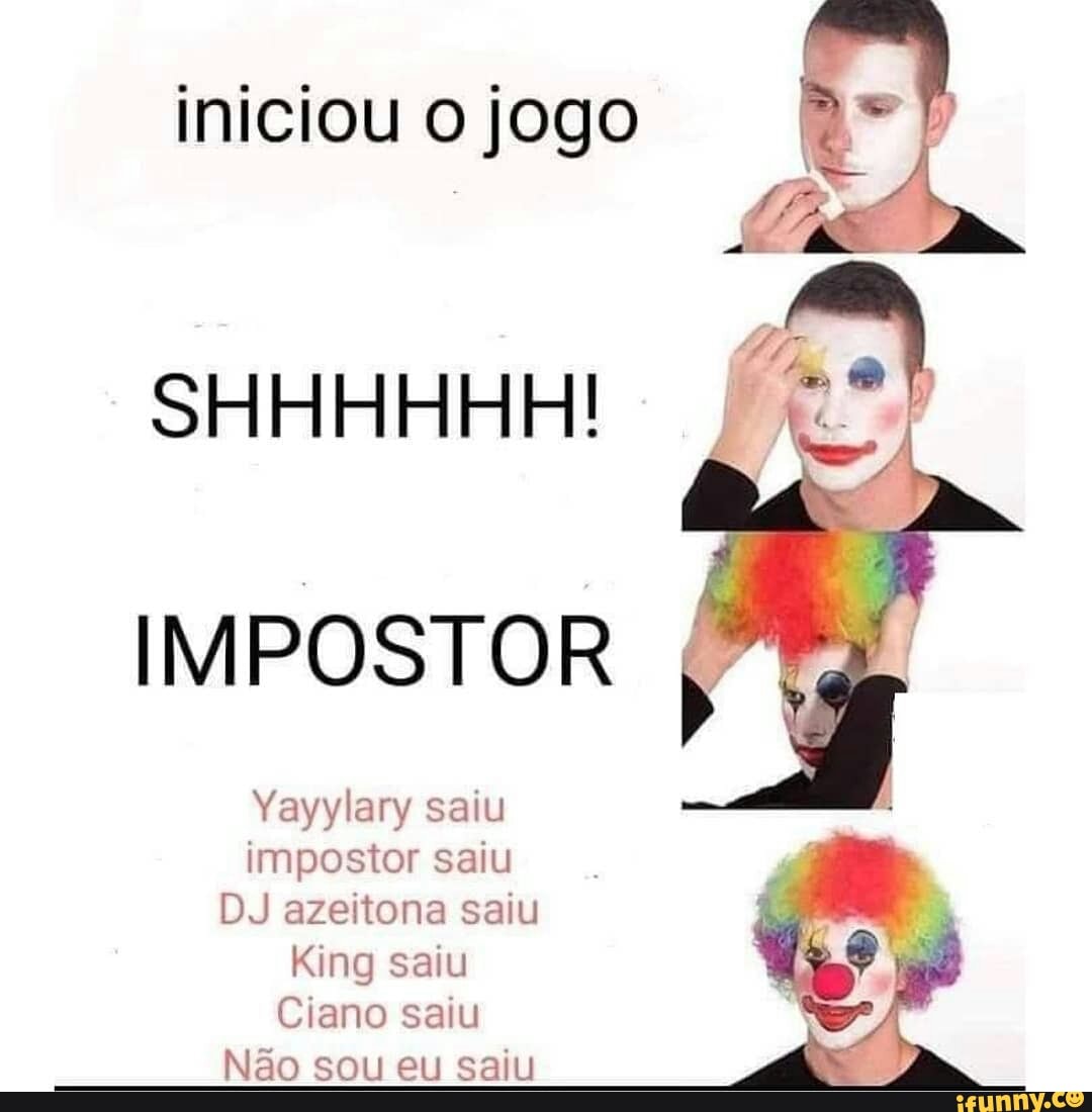 iniciou O jogo I
SHHHHHH!
IMPOSTOR
Yayylary saiu impostor saiu
DJ azeitona saiu
King saiu
Ciano saiu
Não sou eu saiu