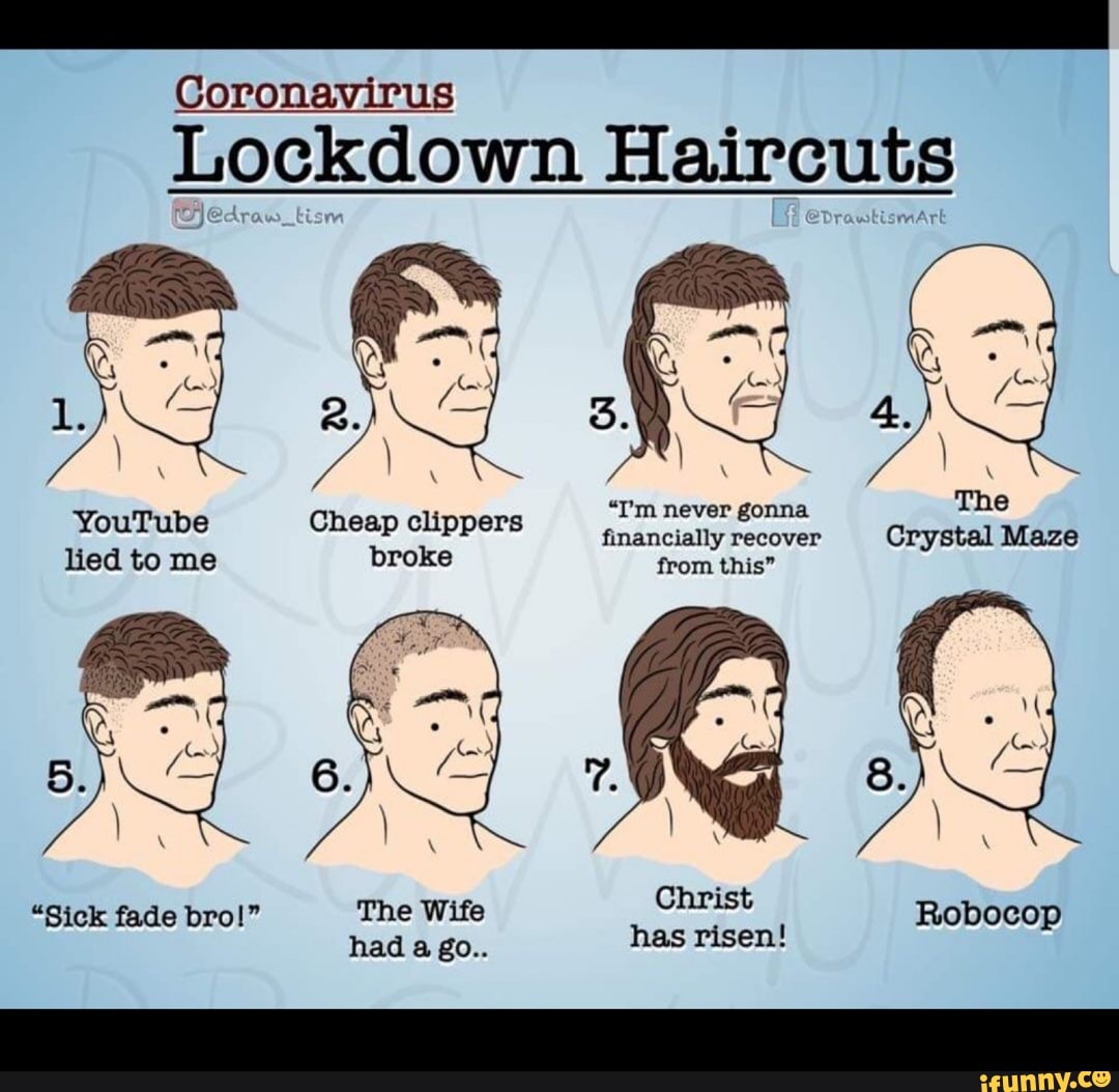 Coronavirus
Lockdown Haircuts
"I'm never gonna YouTube Cheap clippers
Andnciallpeecoeee
lied to me broke
from this"
has risen!
"Sick fade bro!" Robocop